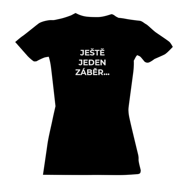Ještě jeden záběr a končím -Tričko dámske
