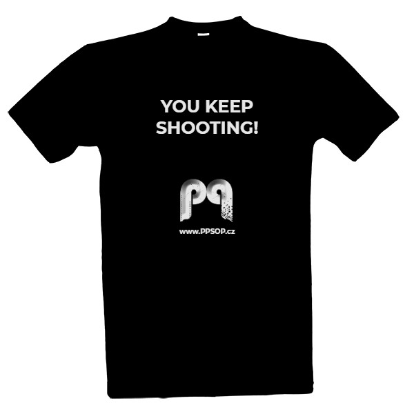 You keep shooting! -Tričko pánske